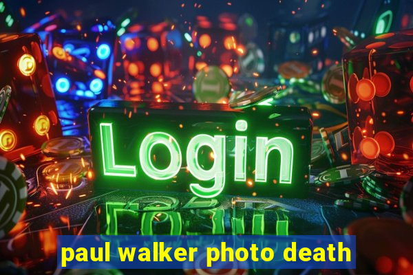 paul walker photo death